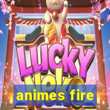 animes fire